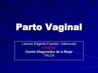 Parto Vaginal Leoncio Edgardo Fuentes  Valenzuela CEDIM Centro Diagnostico de la Mujer TALCA 