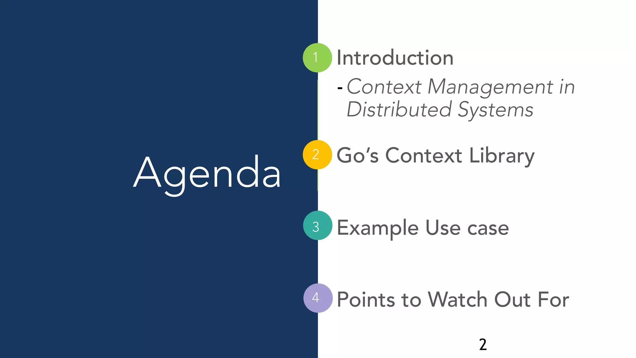Agenda
Introduction
-Context Management in
Distributed Systems
Go’s Context Library
Example Use case
Points to Watch Out For
2
1
2
3
4
 