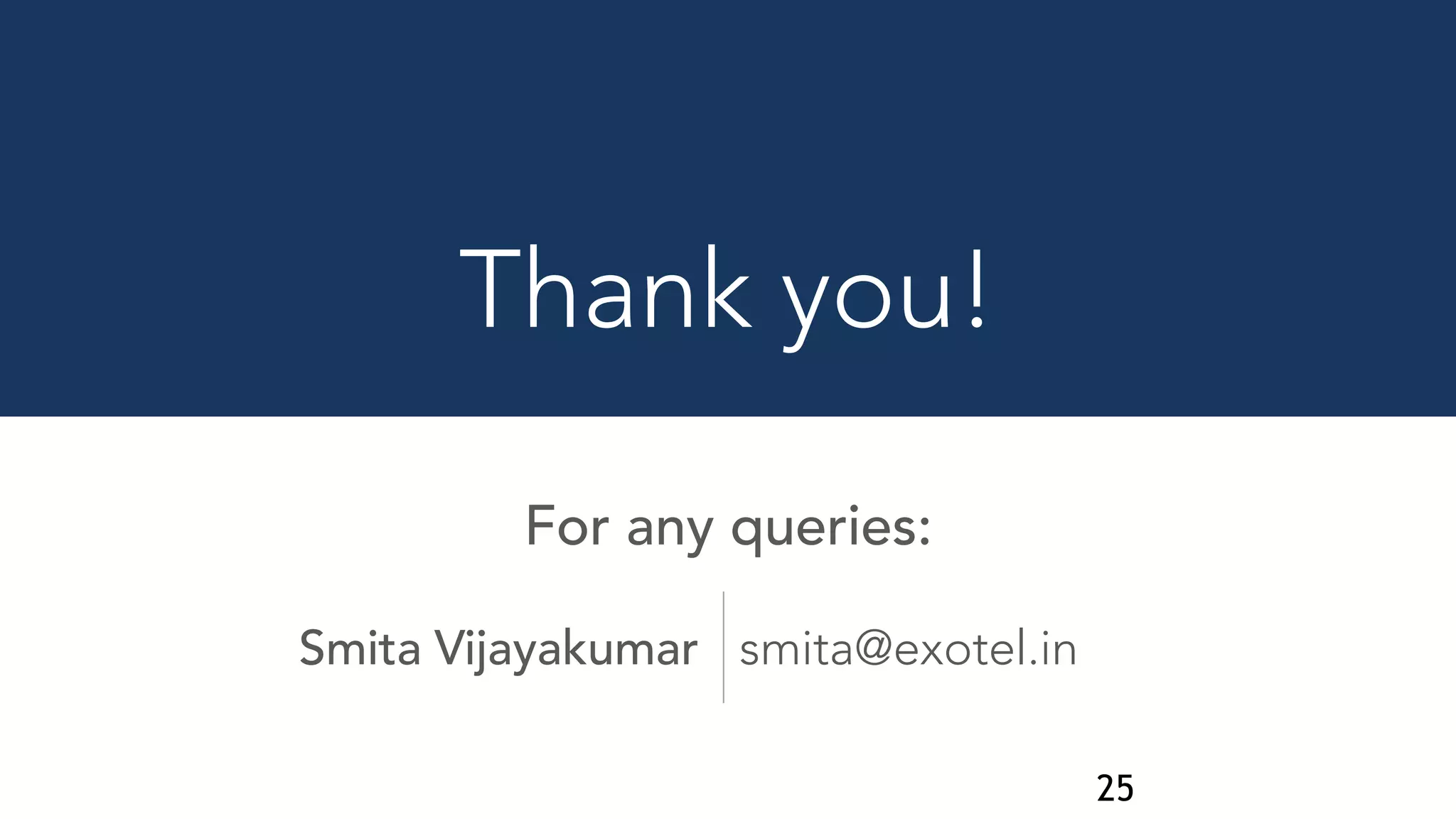 25
Thank you!
For any queries:
Smita Vijayakumar smita@exotel.in
 