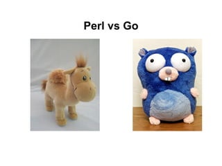 Perl vs Go
 