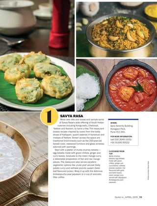 GoAir.in APRIL 2019 39
Photoscourtesy:SavyaRasa
SAVYA RASA
Move over idlis and dosas and sample some
of Savya Rasa's wide offering of South Indian
cuisines including Kongunadu, Chettinad,
Nellore and Nasrani, to name a few. The restaurant
boasts recipes inspired by cooks from the toddy
shops of Kottayam, quaint eateries in Karaikudi and
messes of Nellore. Strewn across the space are
traditional knick-knacks such as the 200-year-old
kavadi cover, rosewood furniture and glass windows
adorned with paintings.
Start with a platter of mutta chutney kebabs —
egg kebabs made with green chillies, ginger and
curry leaves. Graduate to the meen manga curry,
a delectable preparation of fish and raw mango
pieces. The restaurant also serves excellent
vegetarian options like urulai podi varuval (baby
potato curry) and vethalai poondu sadam (betel
leaf-flavoured pulao). Wrap it up with the delicious
Ambalapuzha paal payasam or a cup of aromatic
filter coffee.
WHERE:
Gera Serenity Building,
Koregaon Park,
Pune 411 001.
FOR MORE INFORMATION:
call 020 3049 1155/
+91 91300 95522
CLOCKWISE FROM
TOP:
Mutta chutney
kebabs, egg kebabs
made with green
chillies, ginger and
curry leaves; vethalai
poondu saadam, rice
flavoured with garlic
and betel leaves;
meen manga curry
served with idiyappam;
Ambalapuzha paal
payasam.
 