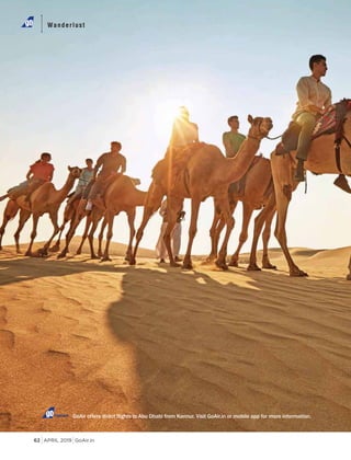 APRIL 2019 GoAir.in
Wanderlust
62
Wanderlust
GoAir offers direct flights to Abu Dhabi from Kannur. Visit GoAir.in or mobile app for more information.Connect
 