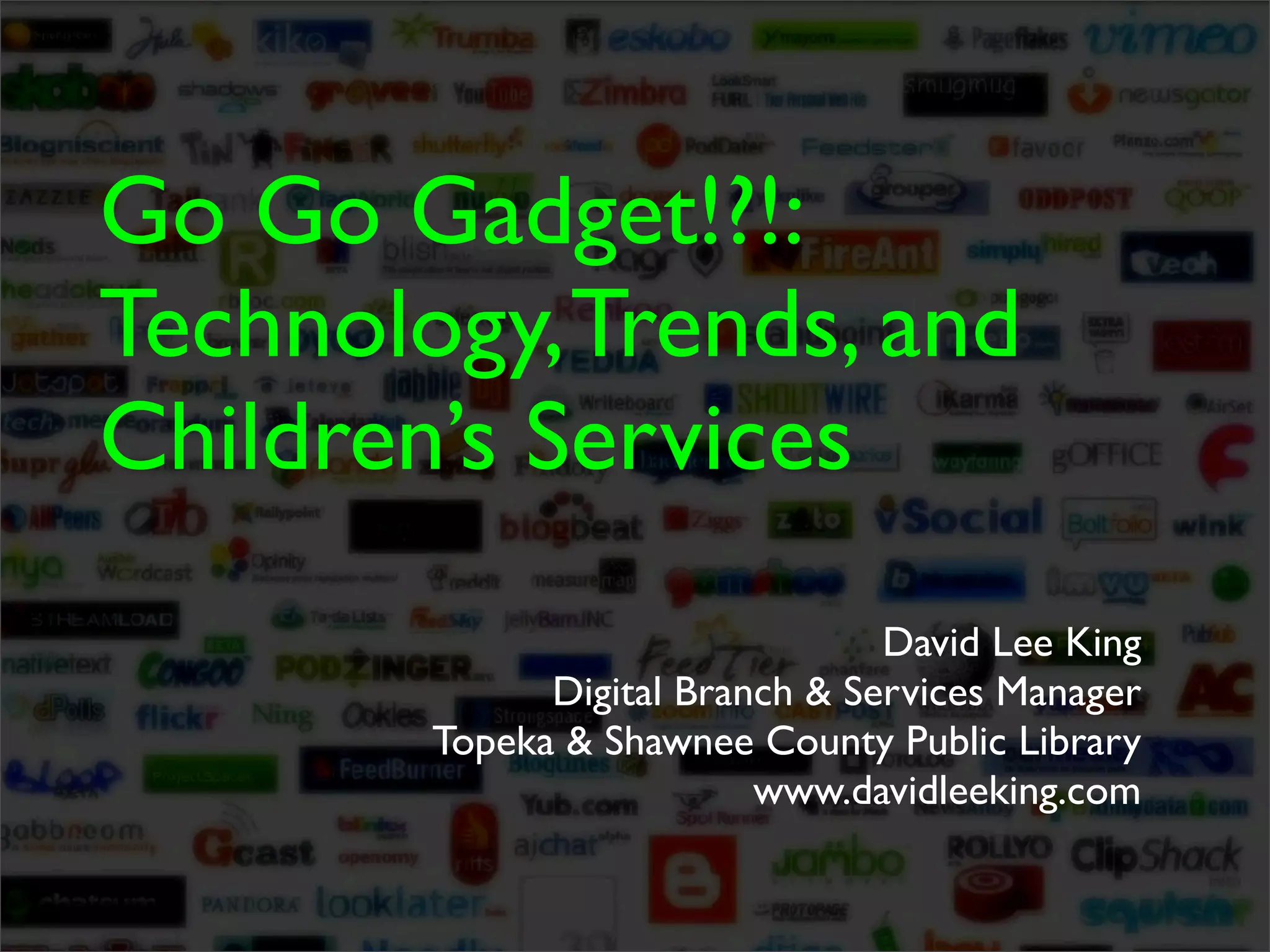 Go Go Gadget!!! Technology, Trends, and Children\'s Services