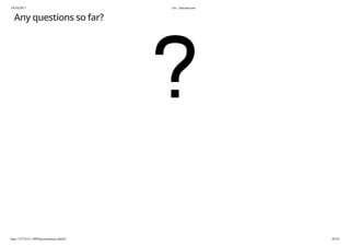 19/10/2017 Go - Introduction
http://127.0.0.1:3999/presentation.slide#1 26/54
Any questions so far?
 