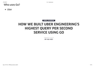 19/10/2017 Go - Introduction
http://127.0.0.1:3999/presentation.slide#1 35/54
Who uses Go?
Uber
 