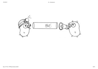 19/10/2017 Go - Introduction
http://127.0.0.1:3999/presentation.slide#1 46/54
 