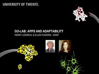 GO-LAB: APPS AND ADAPTABILITY
HENNY LEEMKUIL & ELLEN WASSINK - KAMP
 