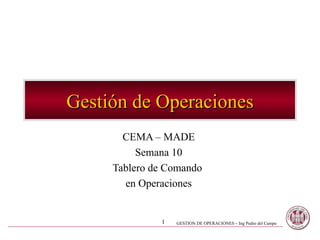 Gestión de Operaciones CEMA – MADE Semana 10 Tablero de Comando  en Operaciones 
