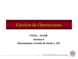 Gestión de Operaciones CEMA – MADE Semana 6 Planeamiento, Gestión de Stocks y JIT 
