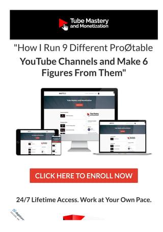 YouTube Channels and Make 6
Figures From Them"
CLICK HERE TO ENROLL NOW
24/7 Lifetime Access. Work at Your Own Pace.
S
E
C
U
R
E
O
R
D
E
R
"How I Run 9 Different ProØtable
 