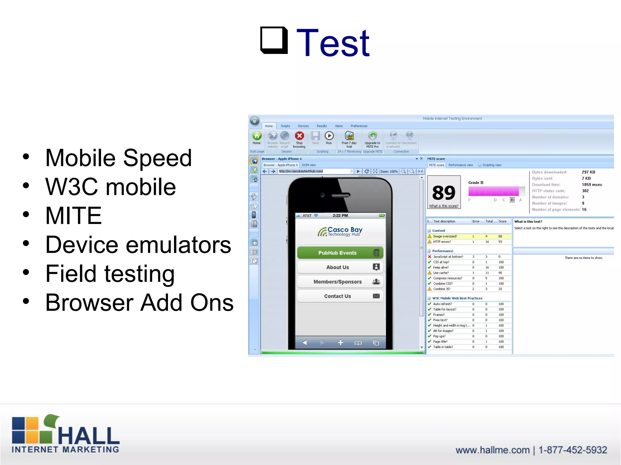  Test

•   Mobile Speed
•   W3C mobile
•   MITE
•   Device emulators
•   Field testing
•   Browser Add Ons
 