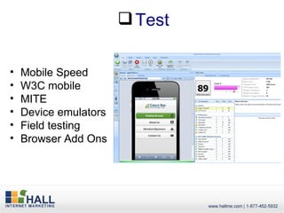  Test

•   Mobile Speed
•   W3C mobile
•   MITE
•   Device emulators
•   Field testing
•   Browser Add Ons
 