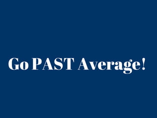 Go PAST Average!
 