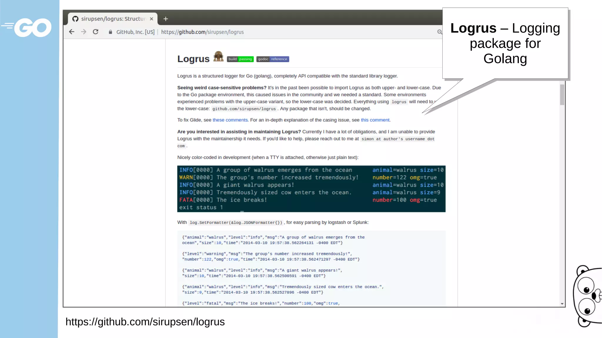 https://github.com/sirupsen/logrus
Logrus – Logging
package for
Golang
Logrus – Logging
package for
Golang
 
