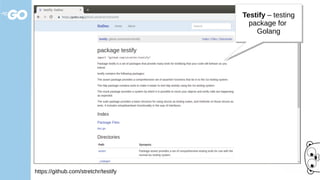 https://github.com/stretchr/testify
Testify – testing
package for
Golang
Testify – testing
package for
Golang
 