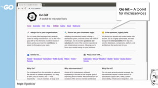 https://gokit.io/
Go kit – A toolkit
for microservices
Go kit – A toolkit
for microservices
 