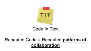 Code != Text
Repeated Code = Repeated patterns of
collaboration
 