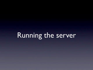 Running the server
 