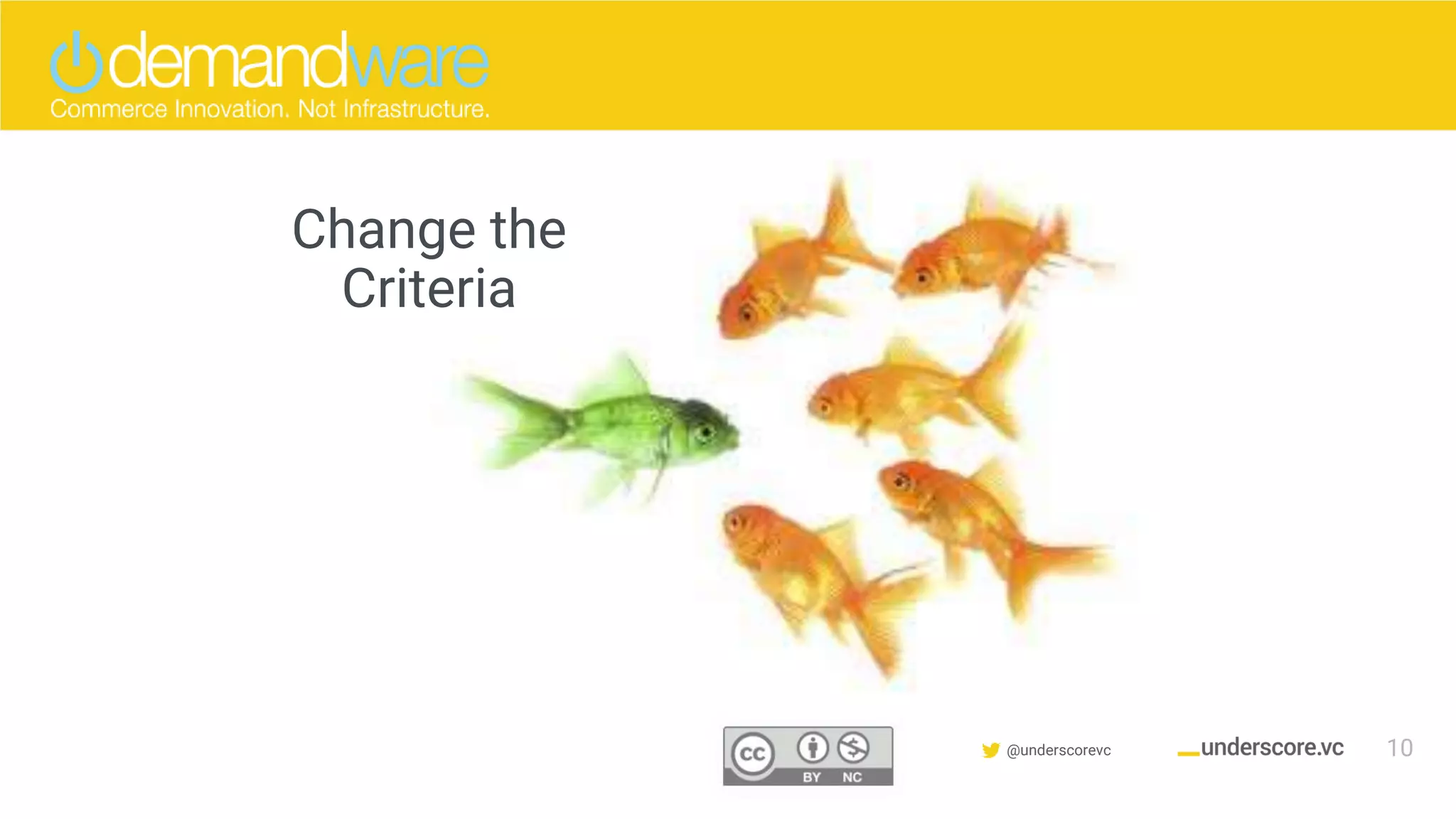 Confidential & Proprietary @underscorevc
Change the
Criteria
10
 