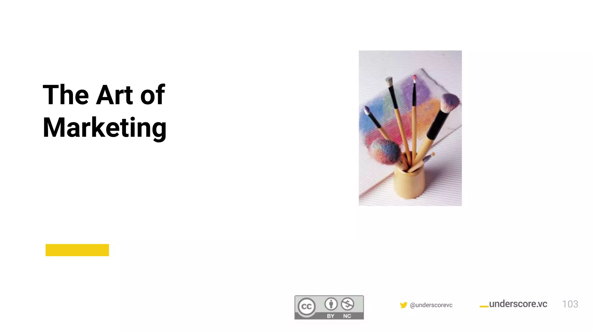 Confidential & Proprietary @underscorevc
The Art of
Marketing
103
 