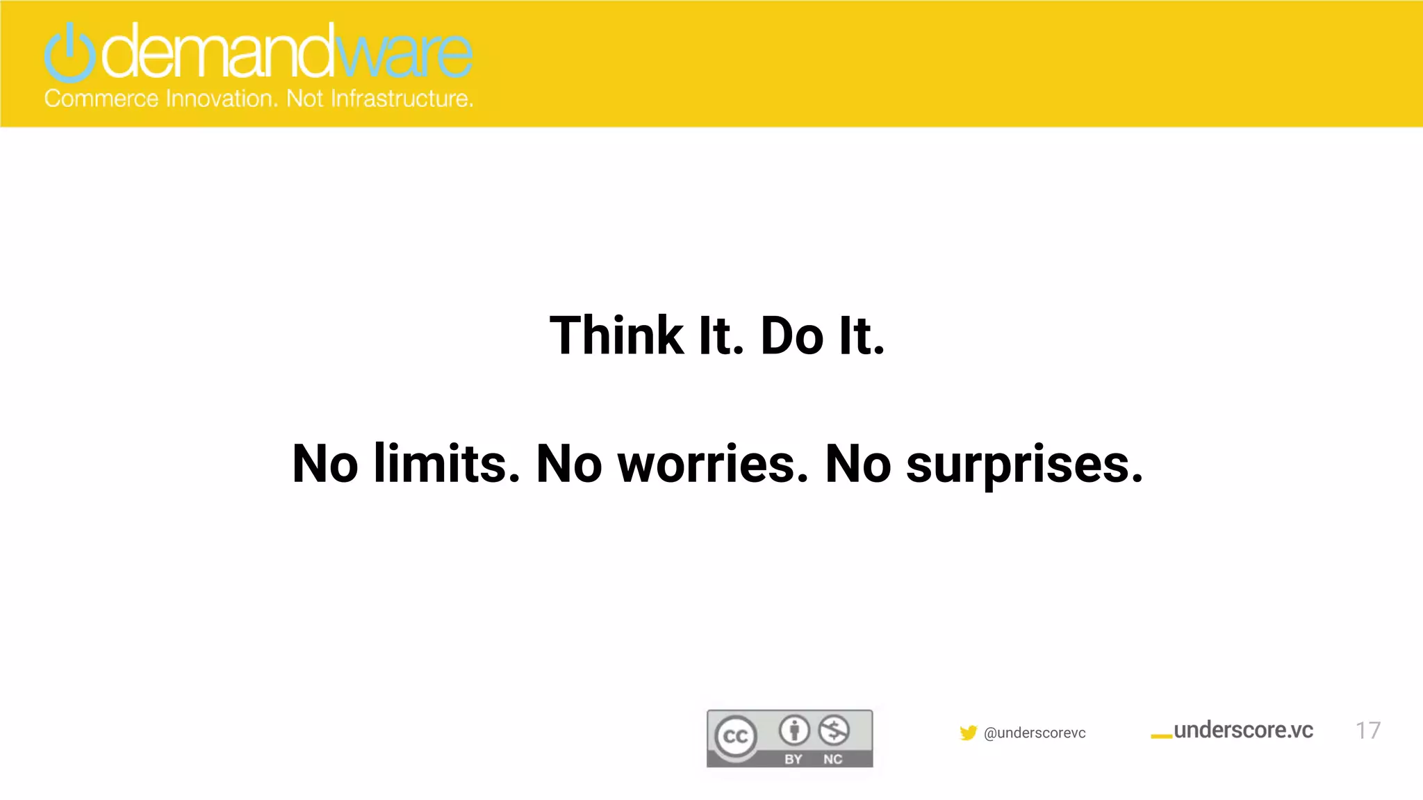 Confidential & Proprietary @underscorevc
How Does the Customer Benefit?
Think It. Do It.
No limits. No worries. No surprises.
17
 