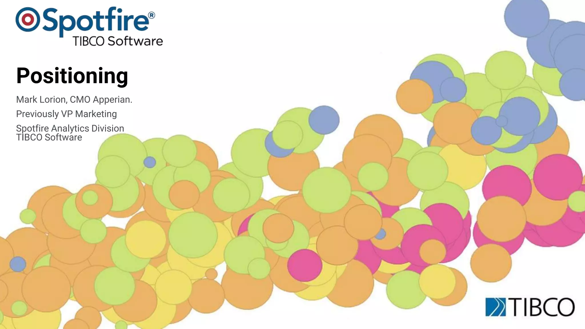 23
Positioning
Mark Lorion, CMO Apperian.
Previously VP Marketing
Spotfire Analytics Division
TIBCO Software
 