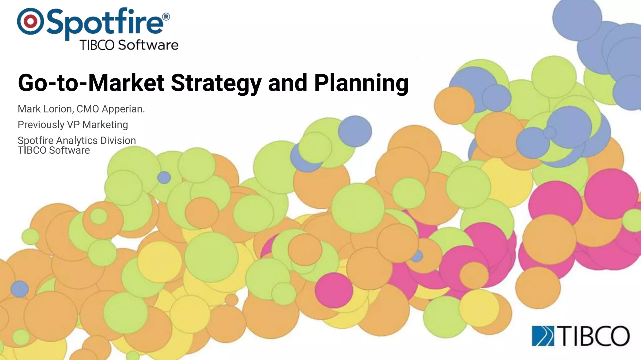 61
Go-to-Market Strategy and Planning
Mark Lorion, CMO Apperian.
Previously VP Marketing
Spotfire Analytics Division
TIBCO Software
 