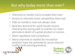 But why today more than ever?
• Channels to market more complex than ever
• Access to channels more competitive than ever
...