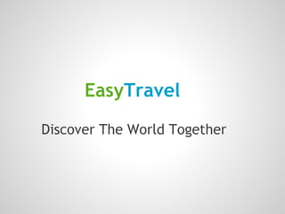 EasyTravel
Discover The World Together
 