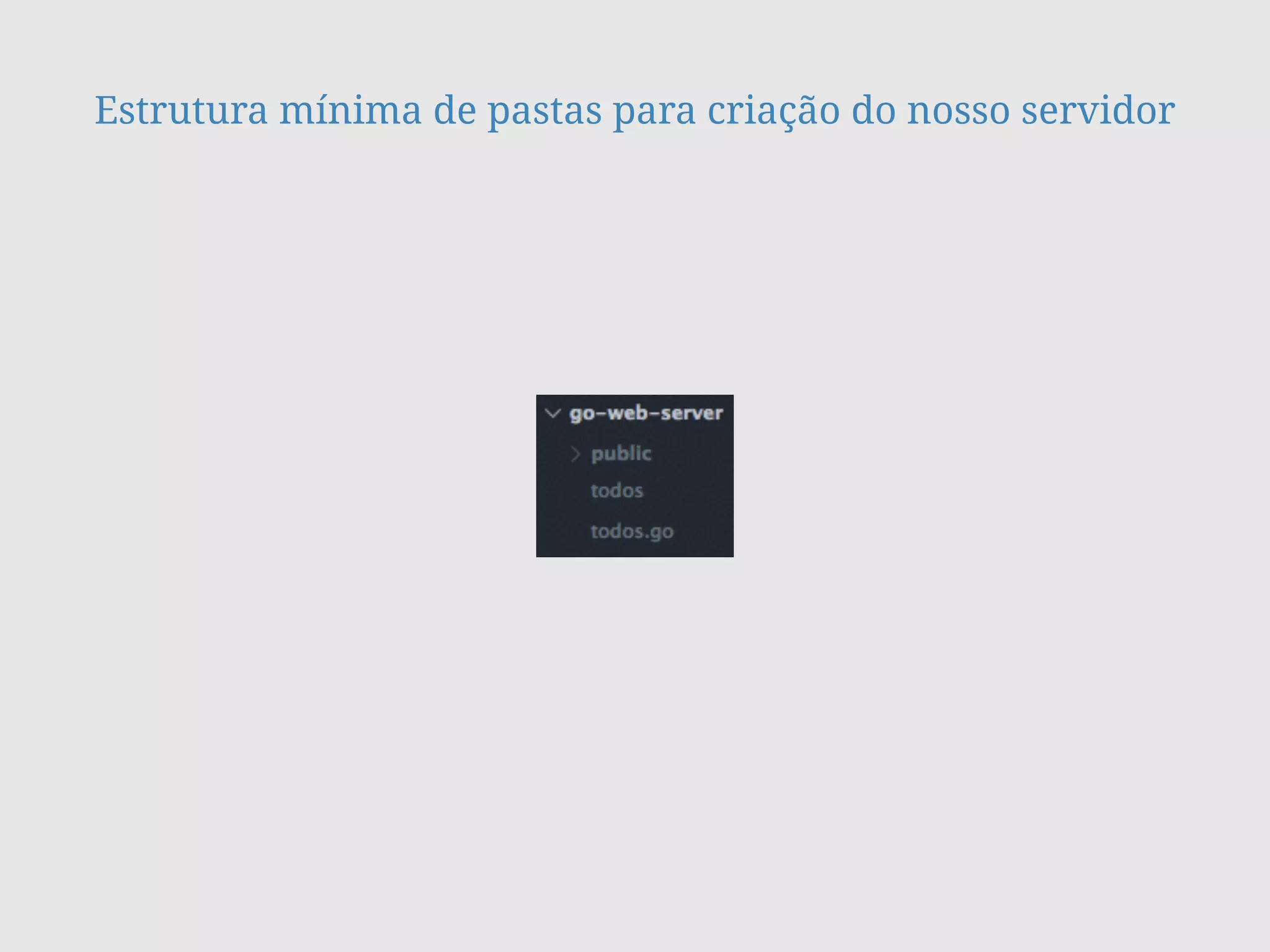 Estrutura mínima de pastas para criação do nosso servidor
 