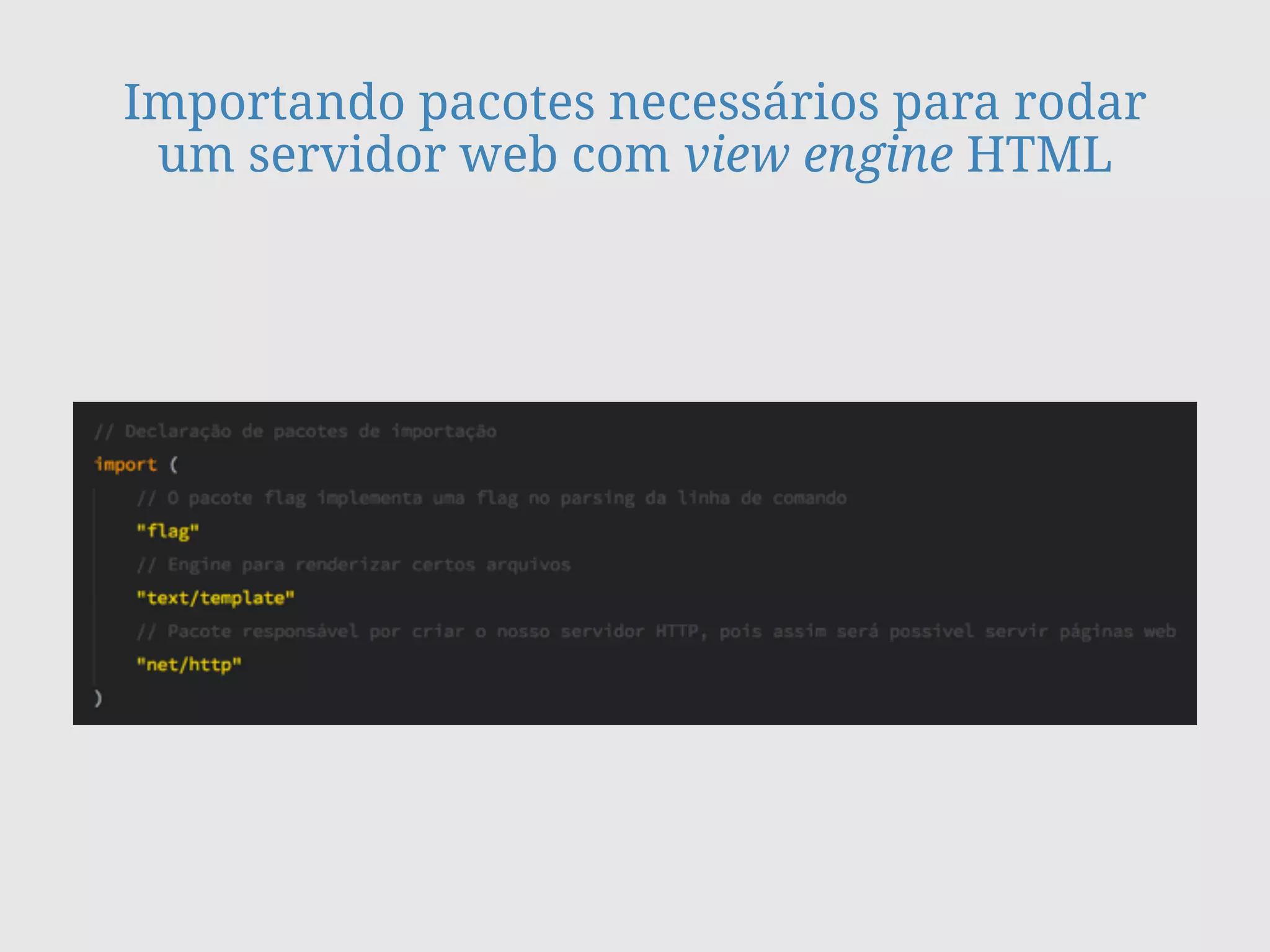 Importando pacotes necessários para rodar
um servidor web com view engine HTML
 