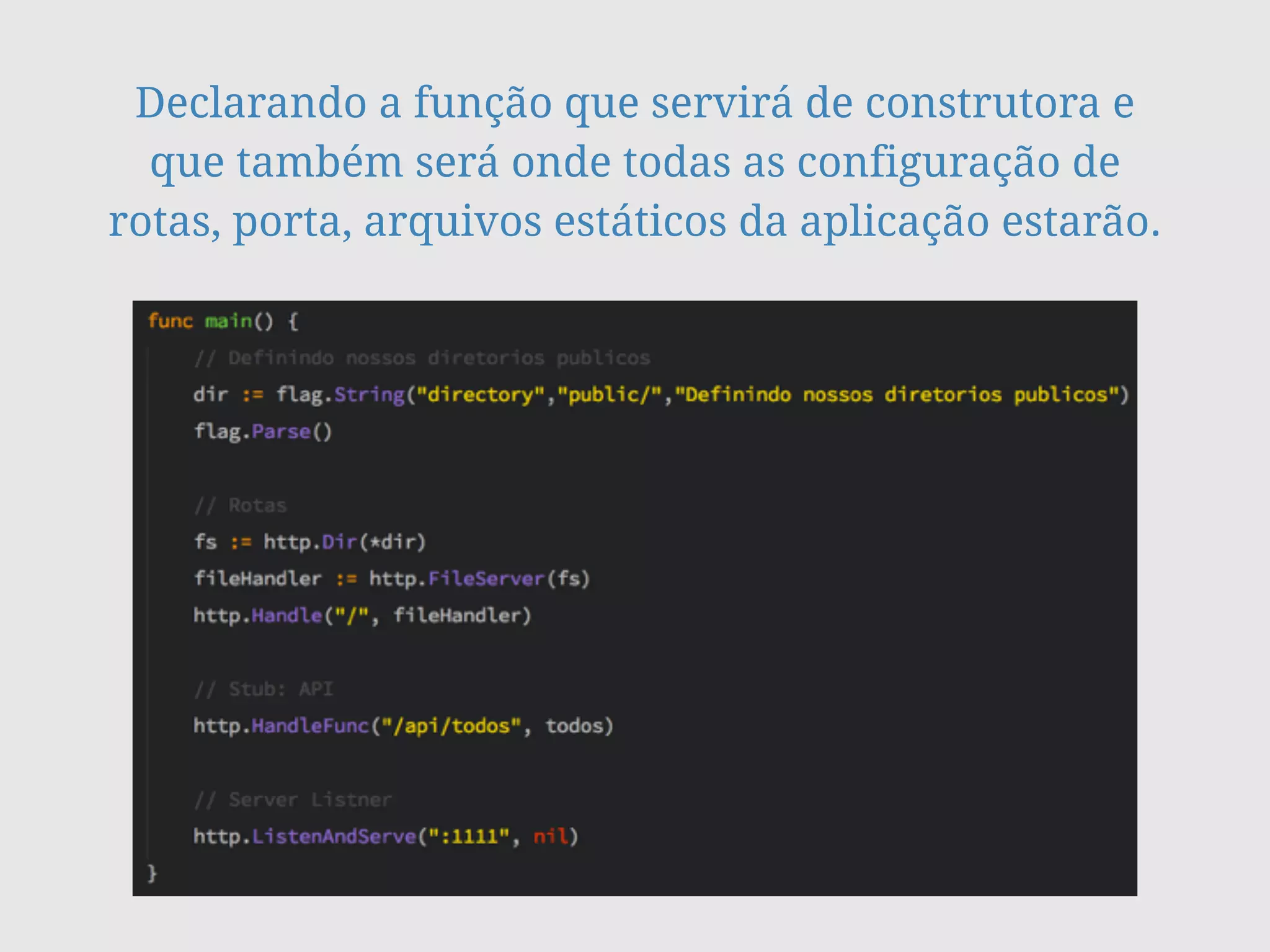 Declarando a função que servirá de construtora e
que também será onde todas as configuração de
rotas, porta, arquivos estáticos da aplicação estarão.
 