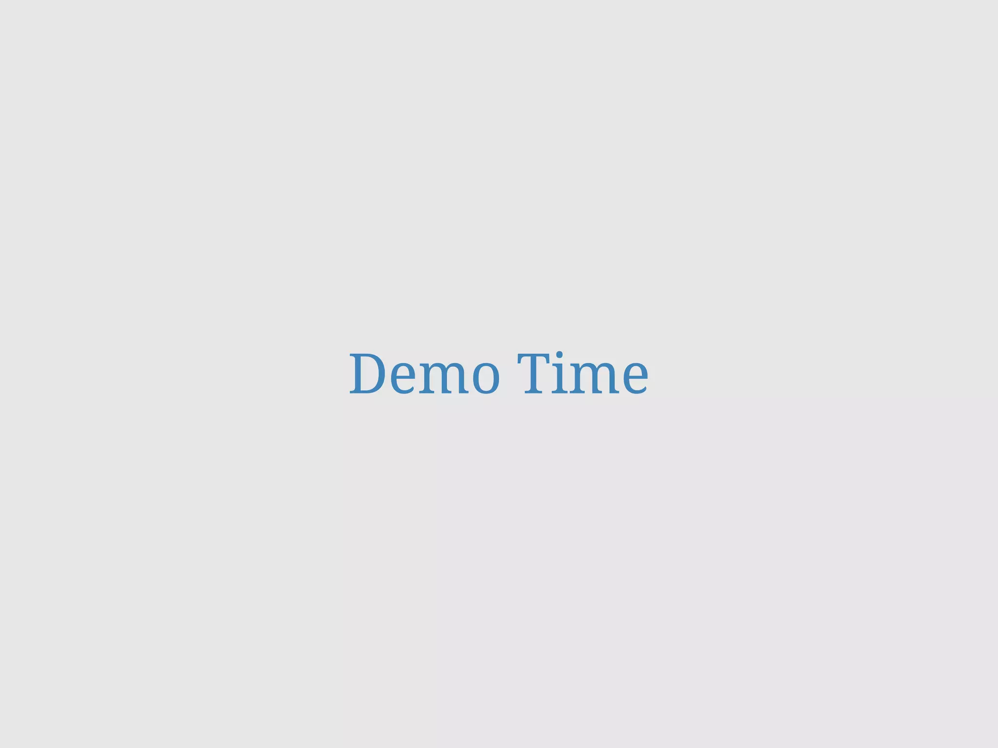 Demo Time
 