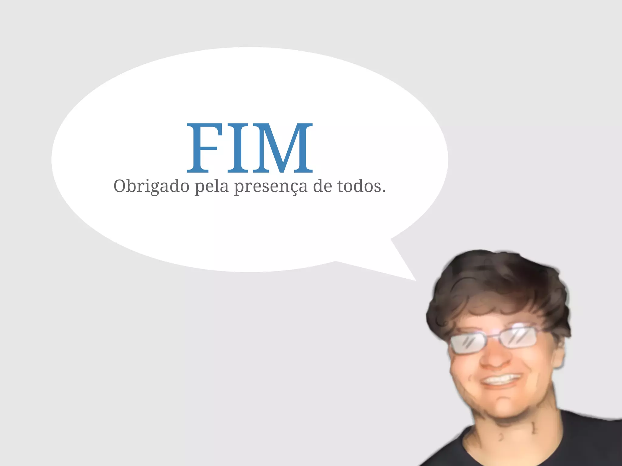 FIMObrigado pela presença de todos.
 