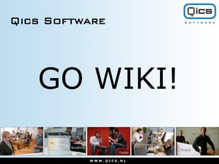 Qics Software




   GO WIKI!

          WWW.QICS.NL
 