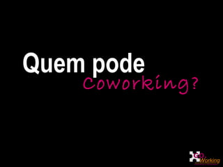 Quem pode Coworking? 