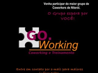 Venha participar do maior grupo de Coworkers de Niterói. O Grupo espera por VOCÊ! Entre em contato por e-mail para maiores informações. 