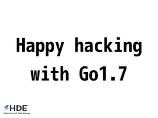 rv := reflect.New(typ)
// v.Foo = 100
fv := rv.Elem().
FieldByName(“Foo”).
Set(reflect.ValueOf(100))
// &struct { Foo int; Bar string }{Foo:100, Bar:""}
fmt.Printf(“%#vn”, rv.Interface())
Dynamically Declare
Anonymous Structs
 