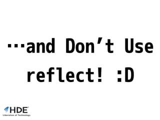 field := fv.FieldByName(“Foo”)
field.Tag.Get(“json”) // string
field.Tag.Lookup(“json”) // string, bool
Can Tell Difference Between
empty tag and non-existing tag
 