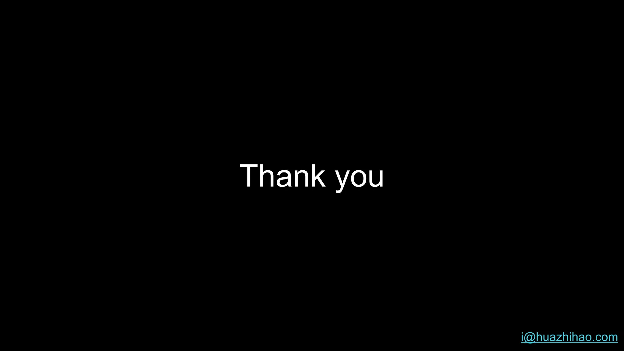 Thank you
i@huazhihao.com
 