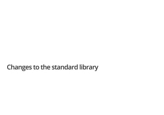 Changes to the standard library
 
