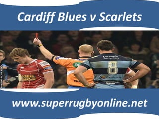 Cardiff Blues v Scarlets
www.superrugbyonline.net
 