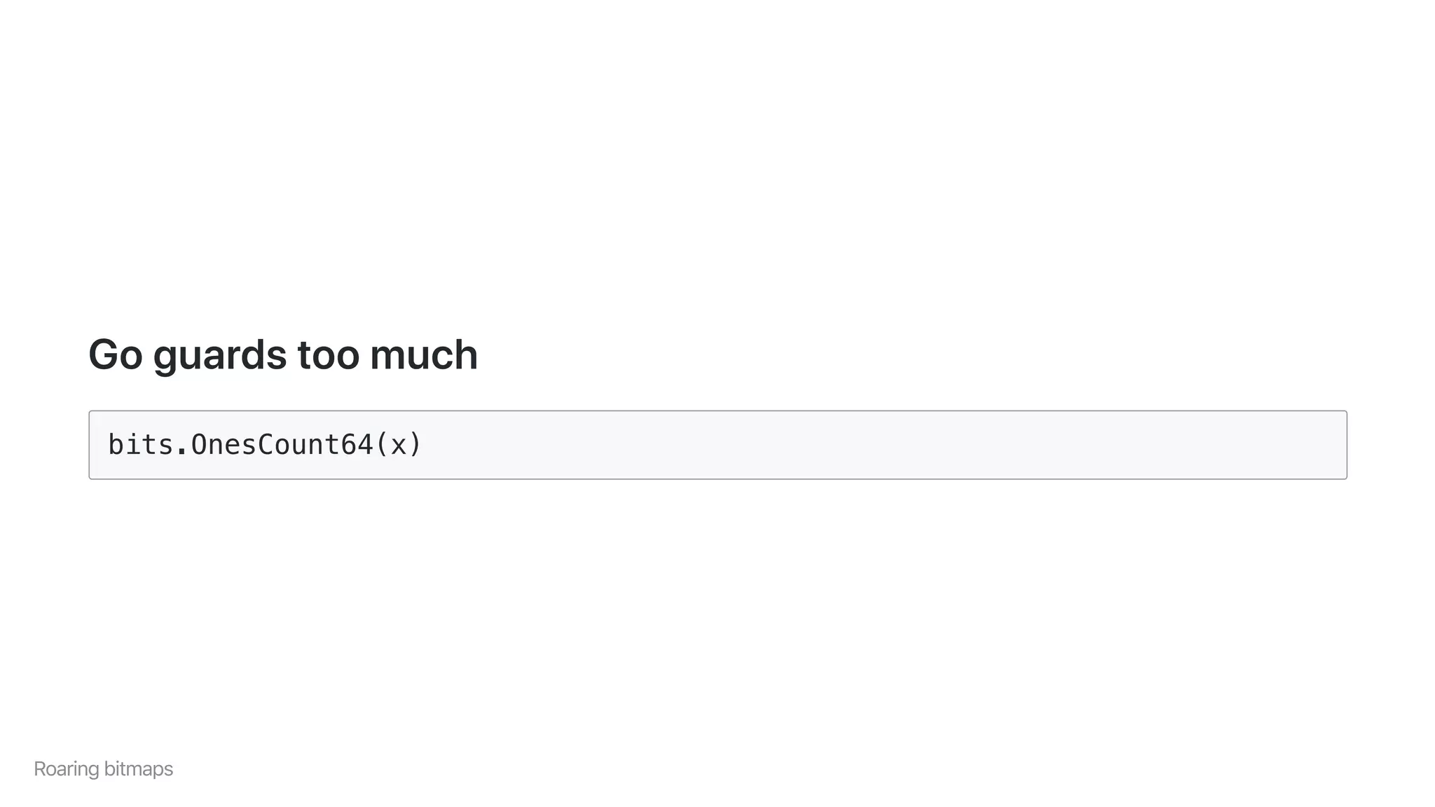 Goguardstoomuch
bits.OnesCount64(x)
Roaringbitmaps
 