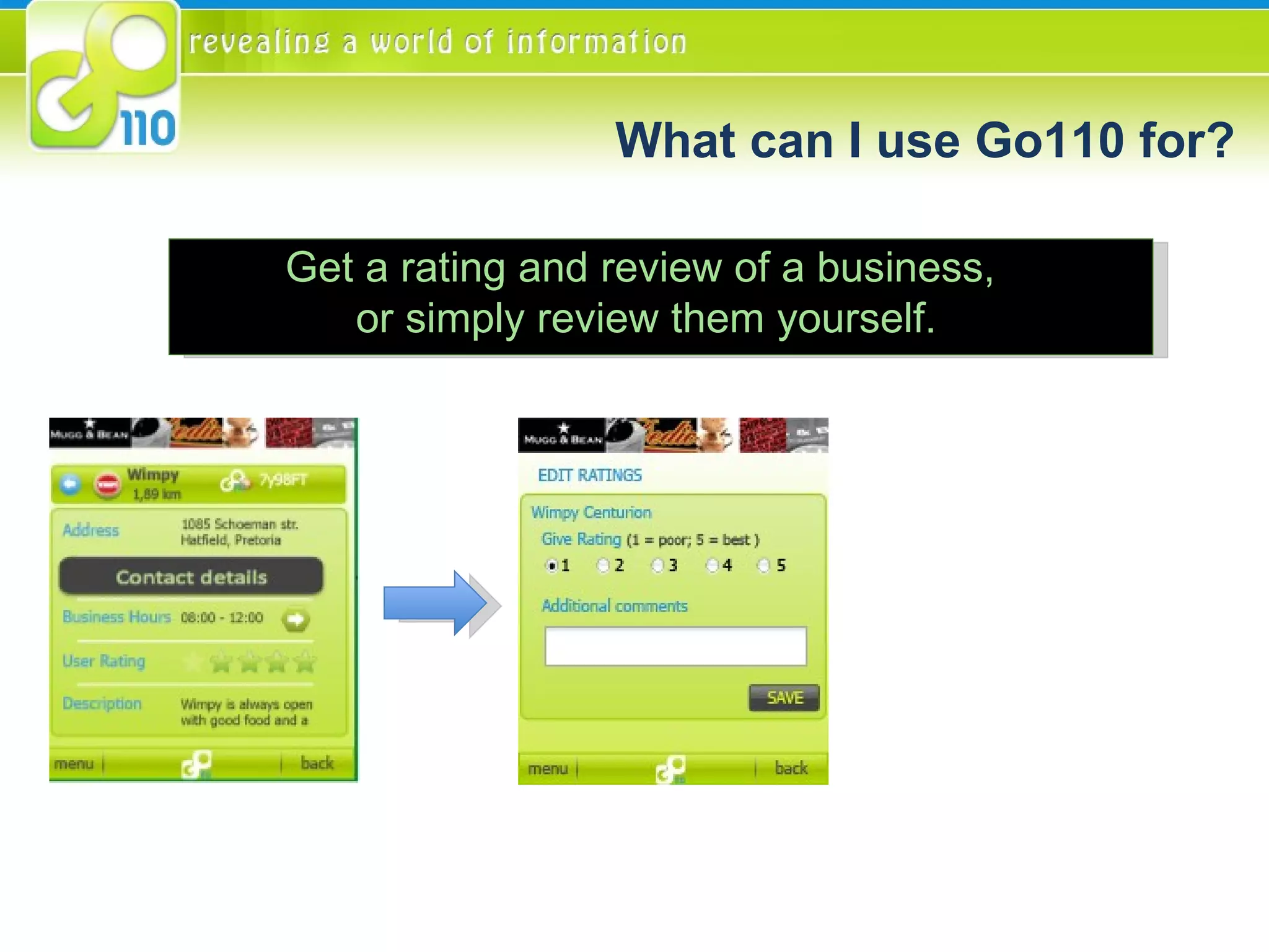 Get a rating and review of a business,  or simply review them yourself. What can I use Go110 for? 