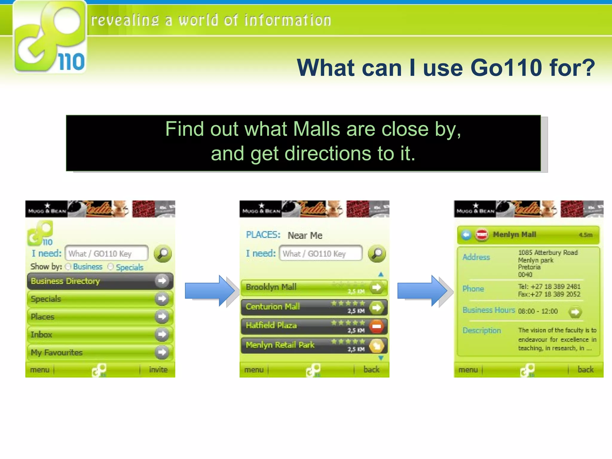 Find out what Malls are close by, and get directions to it. What can I use Go110 for? 