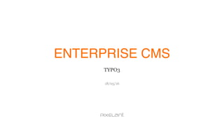 18/05/16
ENTERPRISE CMS
TYPO3
 