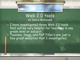 Web 2.0 tools by Debra McDowell ,[object Object],[object Object]
