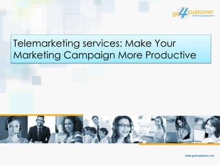 Telemarketing services: Make Your
Marketing Campaign More Productive
 