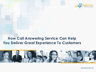 How Call Answering Service Can Help
You Deliver Great Experience To Customers
 