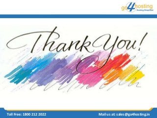 Toll Free: 1800 212 2022 Mail us at: sales@go4hosting.in
 